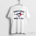 Classic Toronto Blue Jays World Series Baseball 2025 Want It All T Shirts