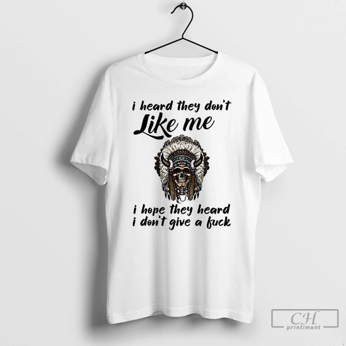 Premium Opiftfrd Native Skull I Heard They Dont Like Me I Hope They Heard