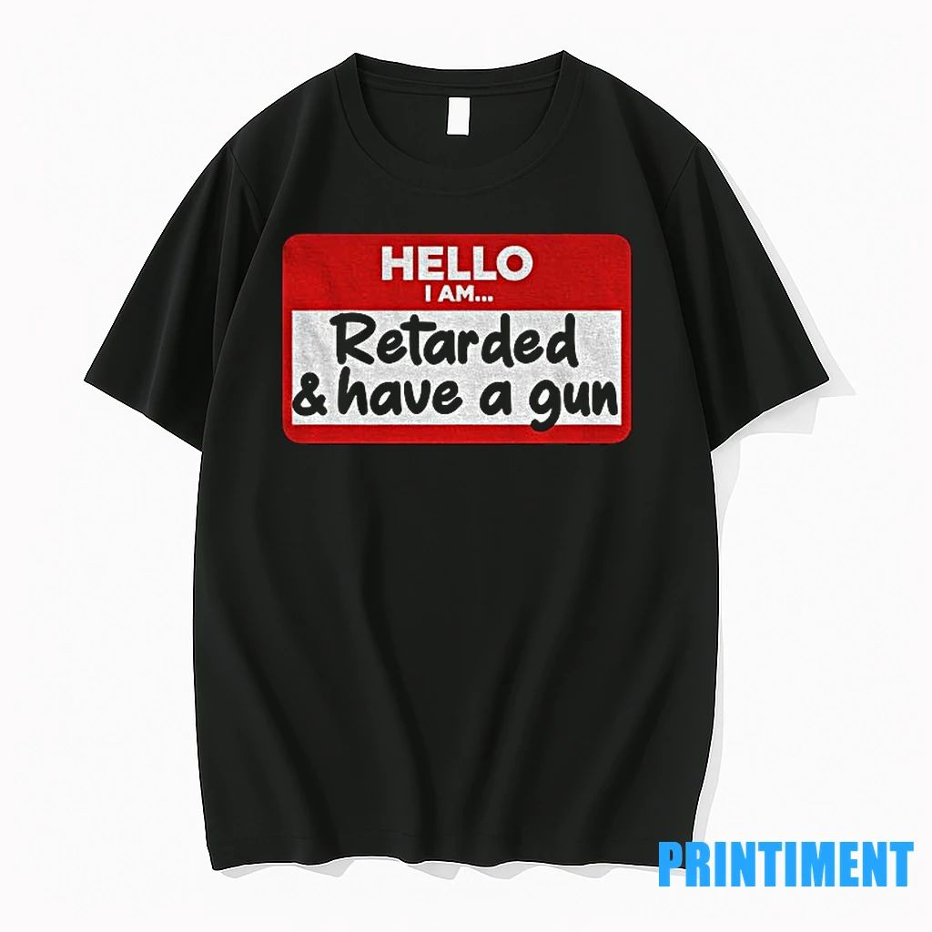Hello I Am Retarded And Have A Gun Tshirts Sweater