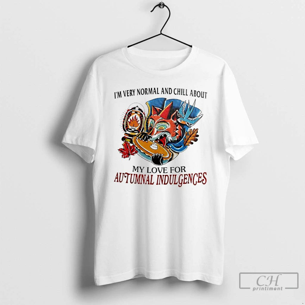Premium Im Very Normal And Chill About My Love For Autumnal Indulgences T Shirts