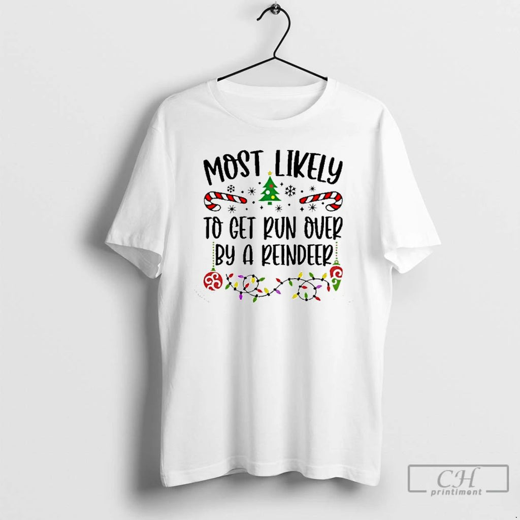 Classic Most Likely Toget Run Over By A Reindeer Christmas T Shirts