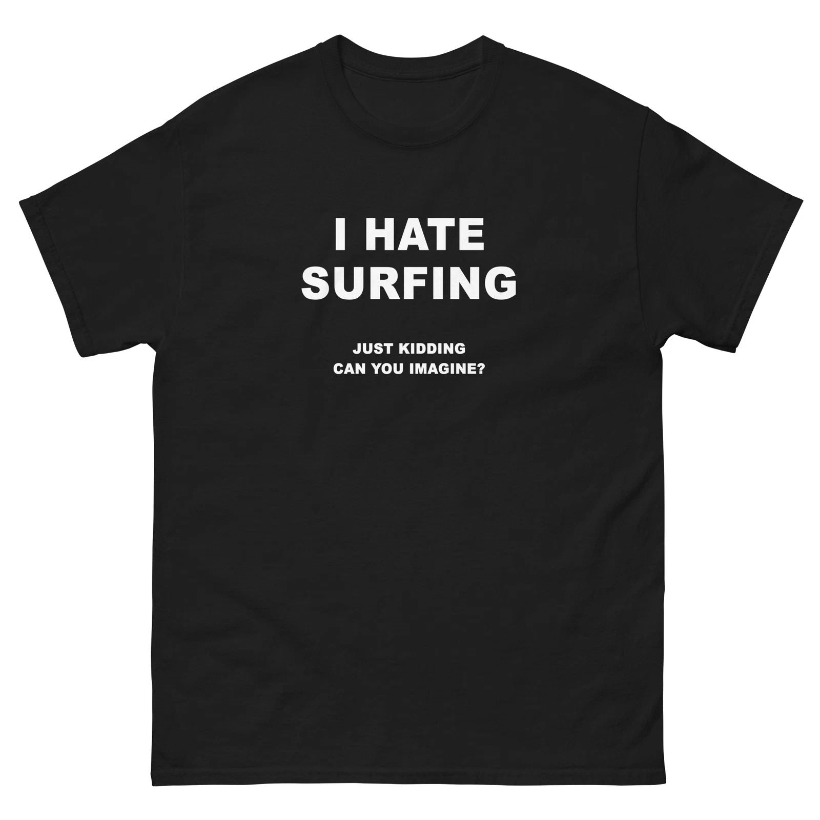 I Hate Surfing Just Kidding Funny T-Shirt Joke Shirt