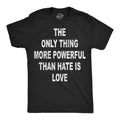 Mens Funny T Shirts The Only Thing More Powerful Than Hate Is Love Motivational