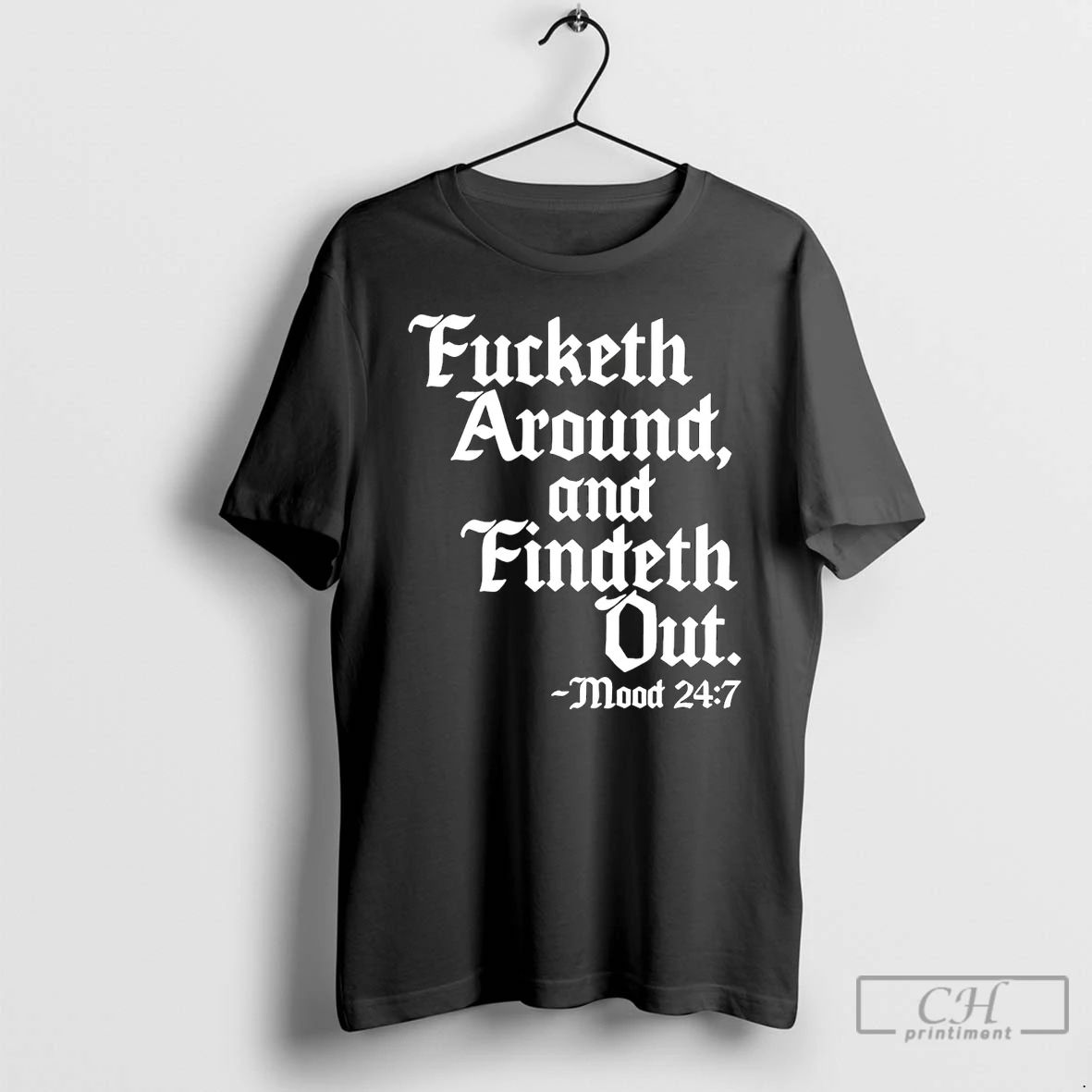Classic Fucketh Around And Findeth Out Mood T Shirts