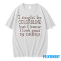 I Might Be Colorblind But I Know I Look Good In Green Tshirts Sweater
