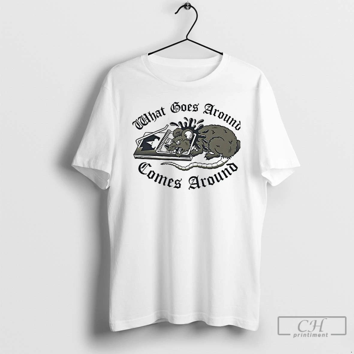 Classic What Goes Around Comes Around T Shirts