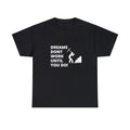 Dreams Don't Work Until You Do! Motivational T-Shirt - Black Tee