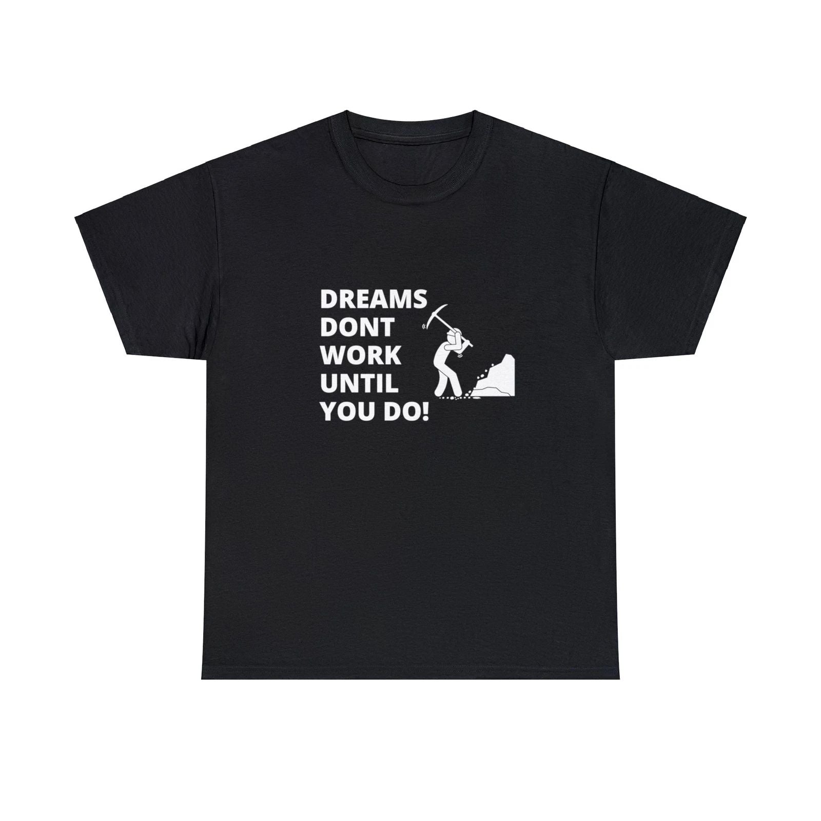 Dreams Don't Work Until You Do! Motivational T-Shirt - Black Tee