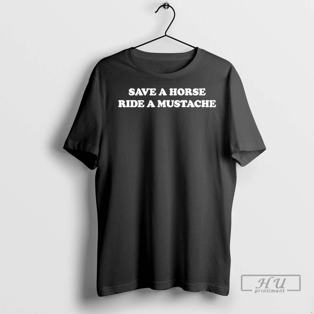 Officials Save A Horse Ride A Mustache T Shirt