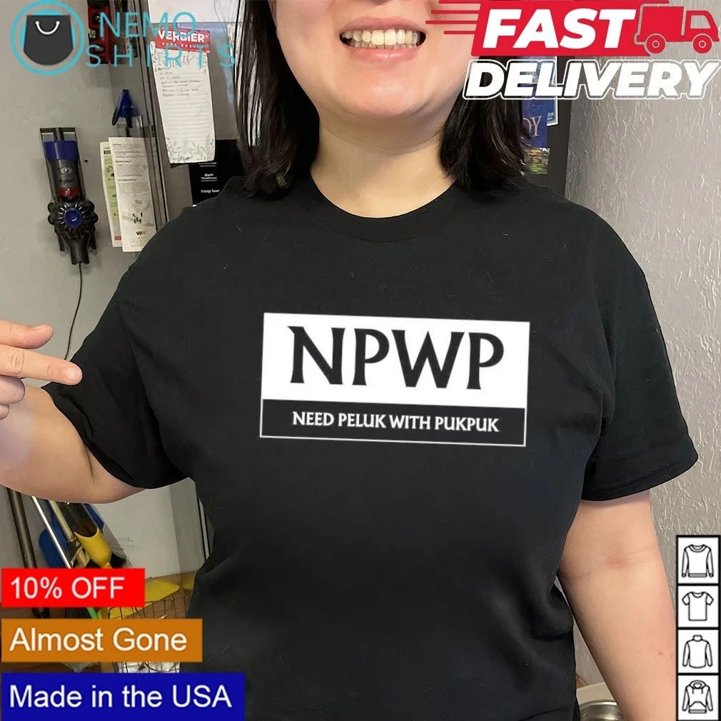 NPWP Need Peluk With Pukpuk shirt