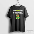 Classic Dog Your Phone Isnt In Your Pocket T Shirts