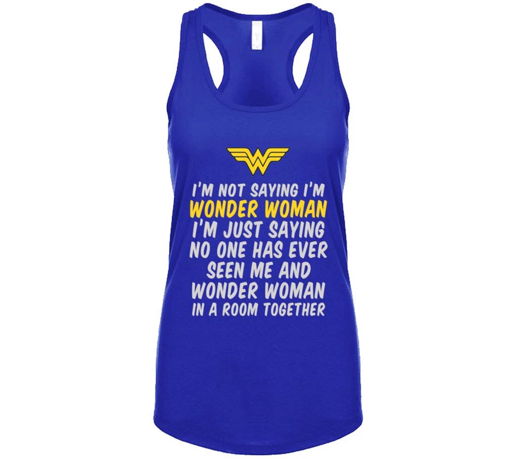 Not Saying I'm Wonder Woman  T Shirt