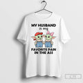 Premium My Husband Is My Favorite Pain In The Ass T Shirts