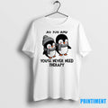 Penguins Find Friends Who Are As Crazy As You And Youll Never Need Therapy Tshirts