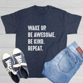 Wake Up. Be Awesome. Be Kind. Repeat. Sarcastic Novelty Funny T-Shirts
