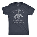 Mens Play Stupid Games Win Stupid Prizes T Shirt Funny Dumb Award Tee for Guys