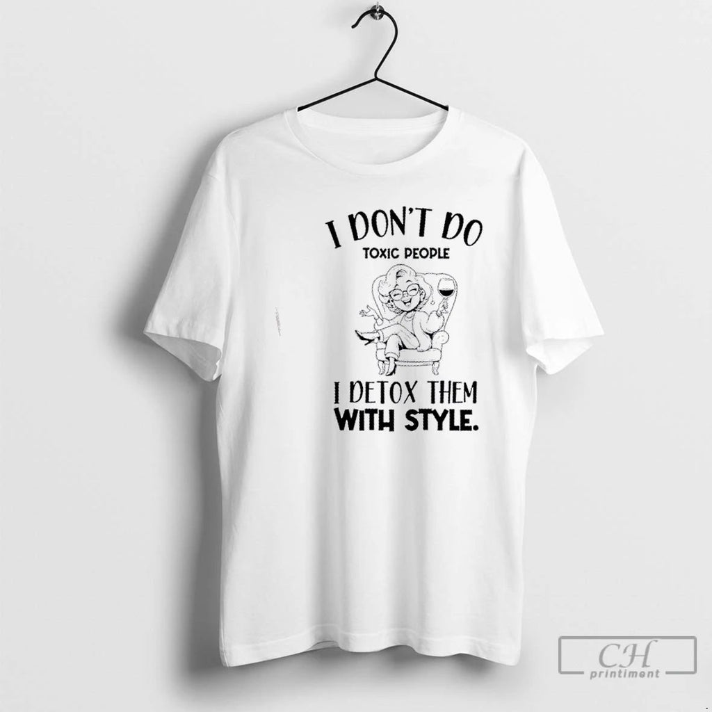 Classic Girl I Dont Do Toxic People I Detox Them With Style T Shirts