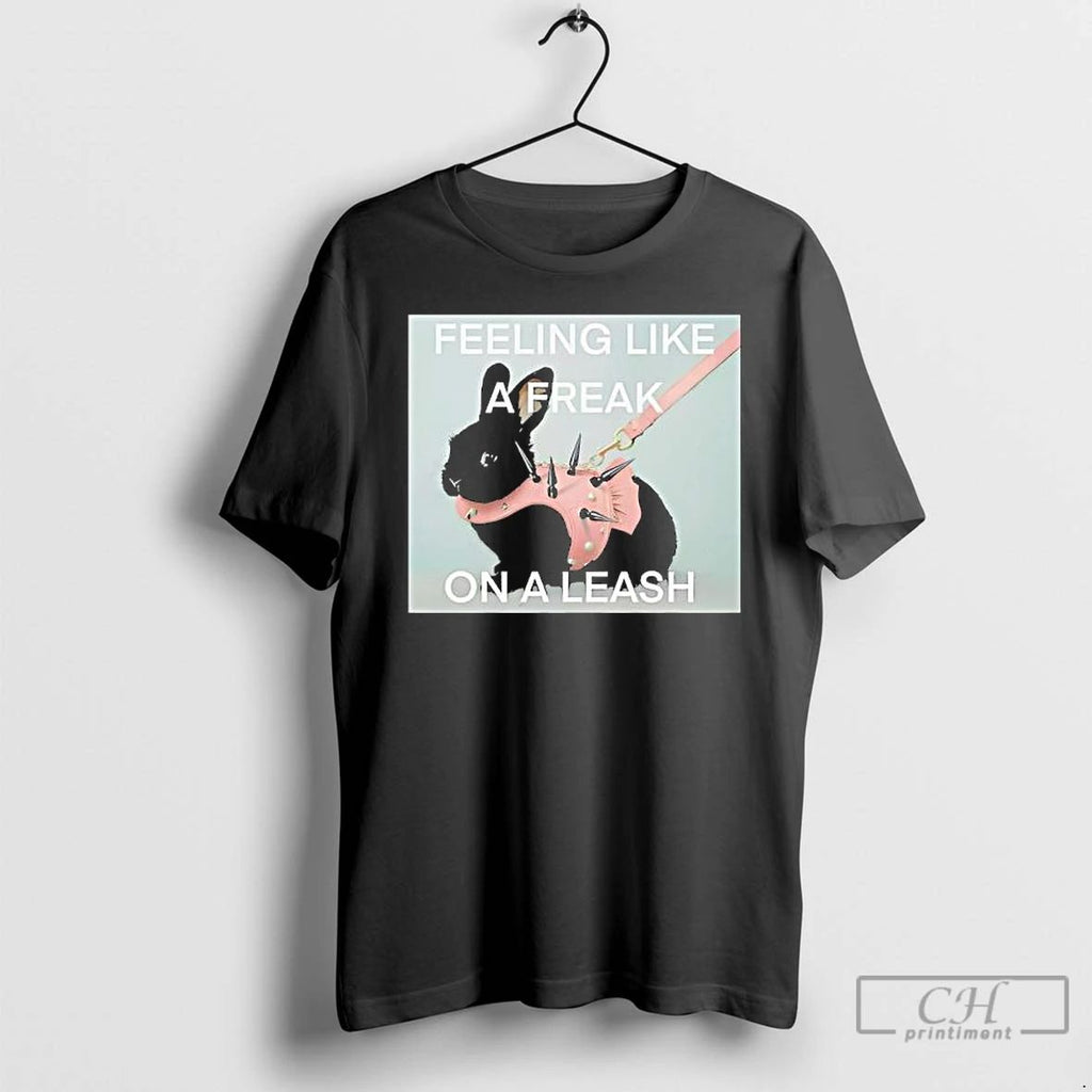 Premium Feeling Like A Freak On A Leash Rabit T Shirts