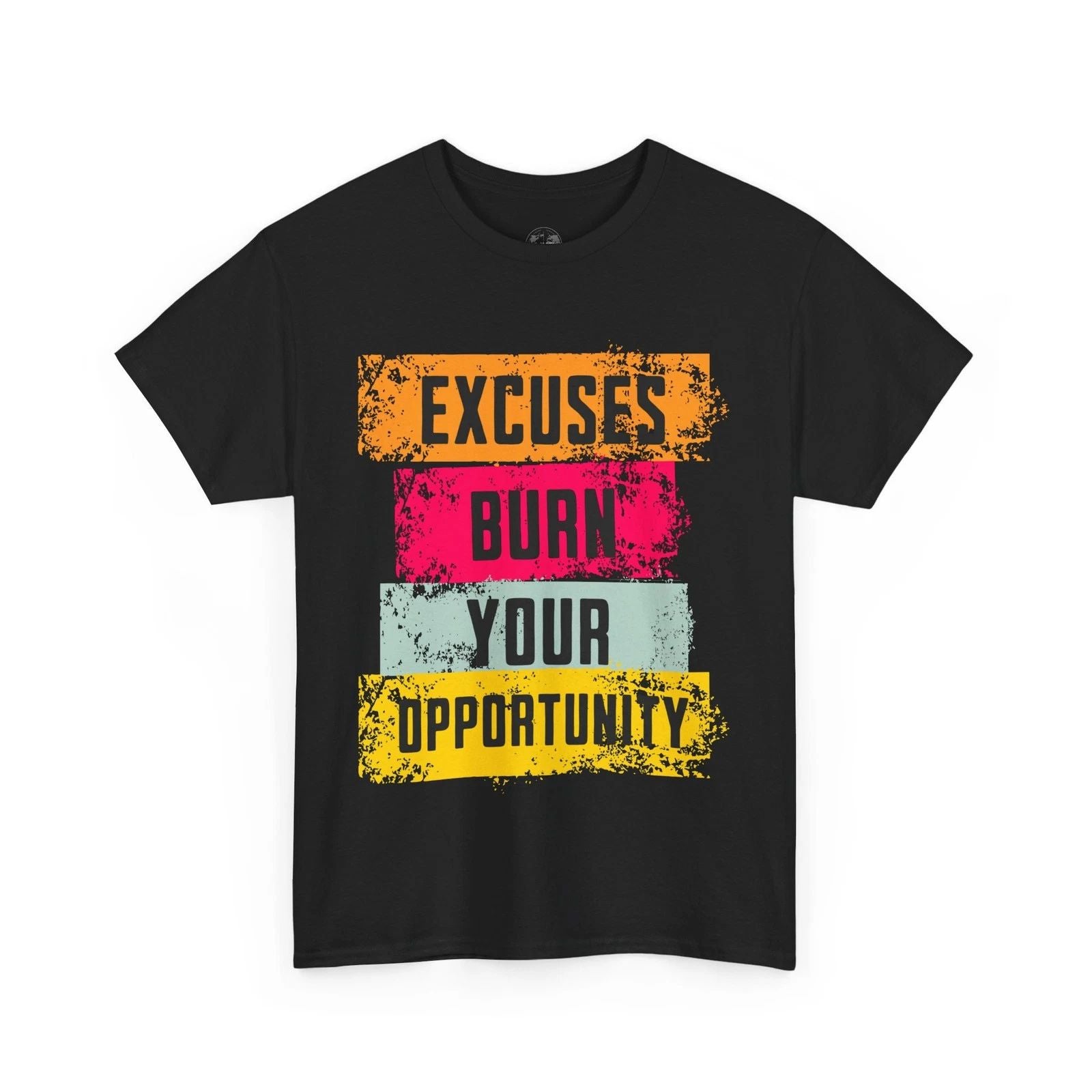 Excuses Burn Your Opportunity | Motivational T-Shirt, Inspirational Apparel