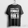 Classic Need Two Female Volunteers For A Threesome T Shirts