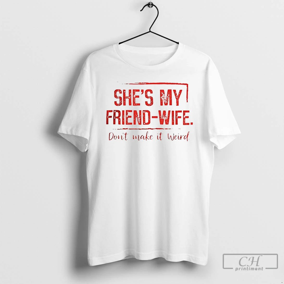 Premium Shes My Friend Wife Dont Make It Weird
