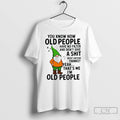 Classic You Know How Old People Have No Filter And Dont Give A Shit Thats