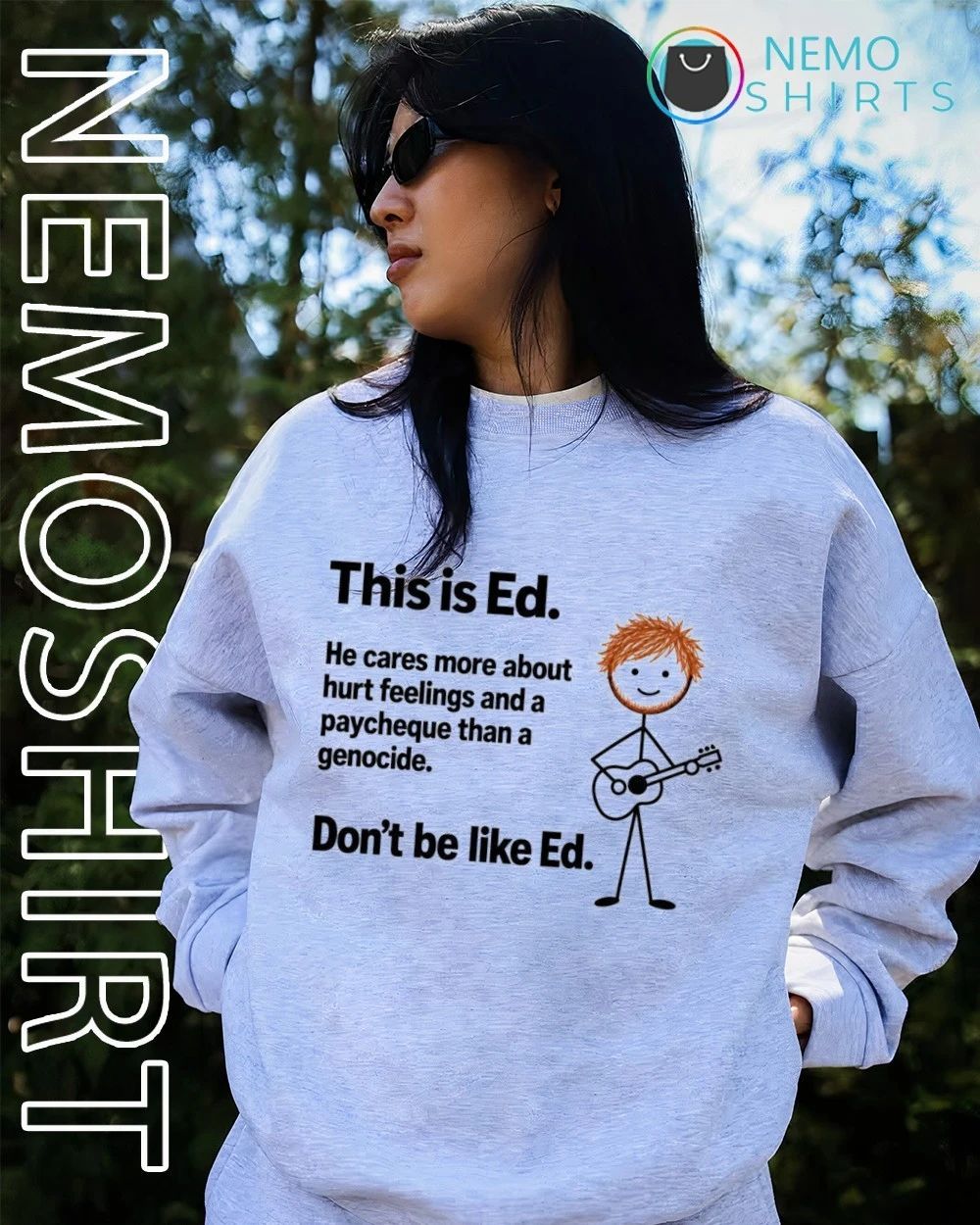 This is Ed cares about hurt feelings paycheque than genocide don’t be like Ed shirt
