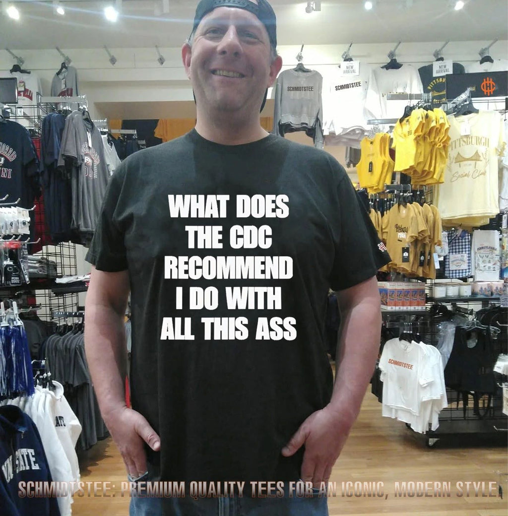 What Does The CDC Recommend I Do With All This Ass shirt