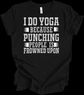I Do Yoga Because Punching People Is Frowned Upon Funny T-Shirt Yoga Gift Sassy