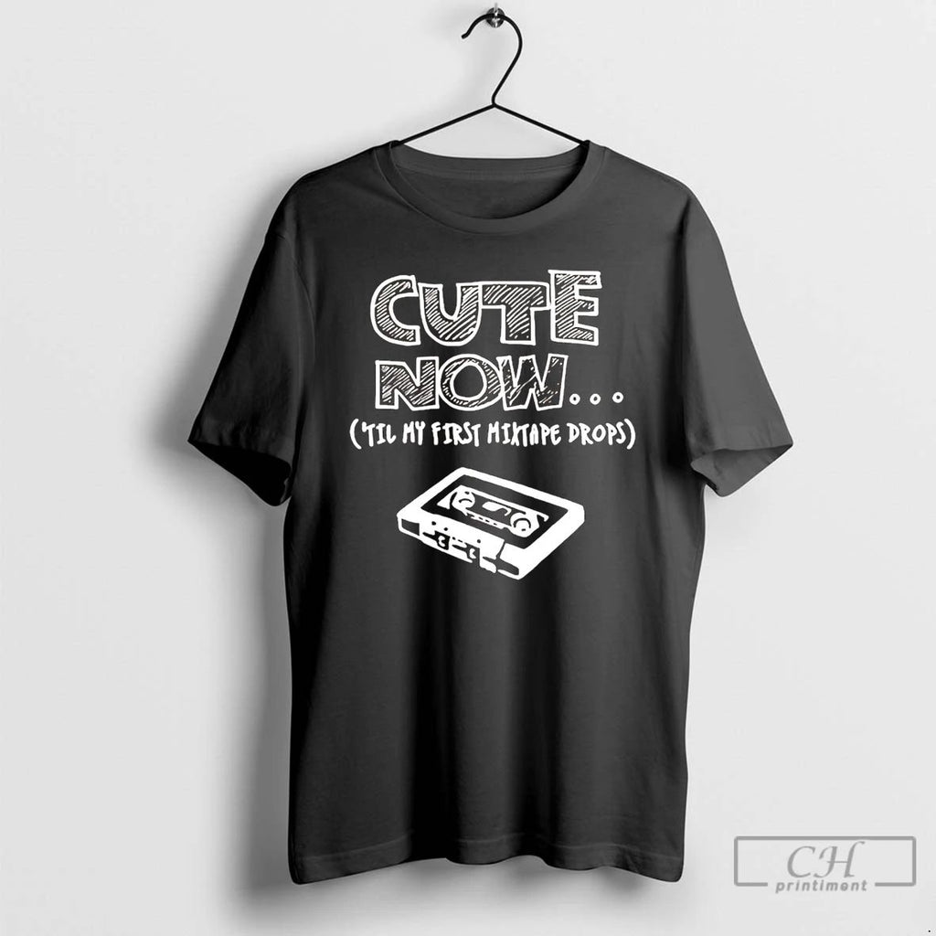 Classic Cute Now In My First Mixtape Drops T Shirts