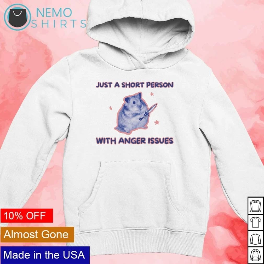Just a Short Person with Anger Issues Hamster shirt