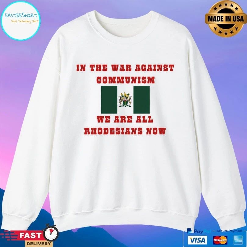 In The War Against Communism We Are All Rhodesians Now T-shirt