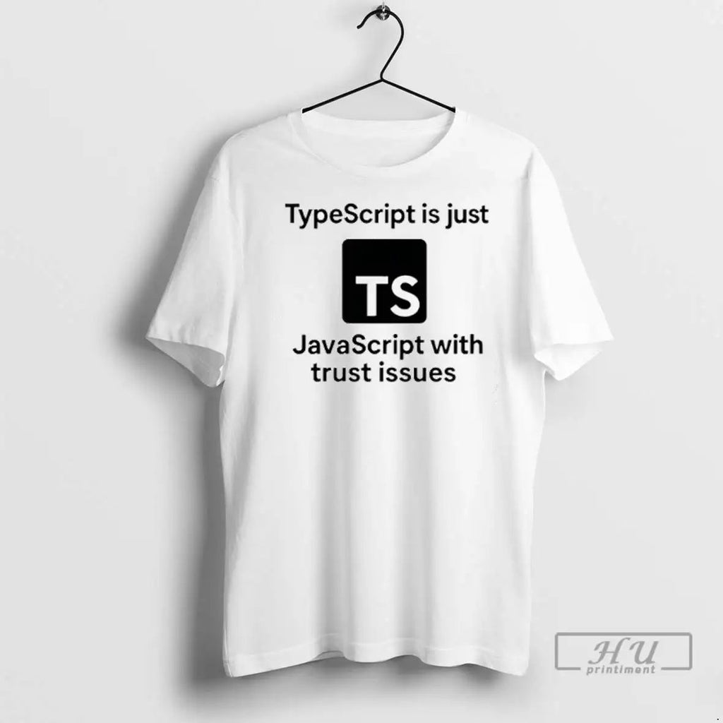 Trending Ts Typescript Is Just Javascript With Trust Issues T Shirts