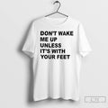 Classic Dont Wake Me Up Unless Its With Your Feet T Shirts