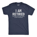 Mens I Am Retired T Shirt Funny Sarcastic Retirement Joke Text Graphic Tee for