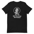 It's All Ball Bearings Nowadays Fletch Chevy Chase Quote Graphic Unisex t-shirt