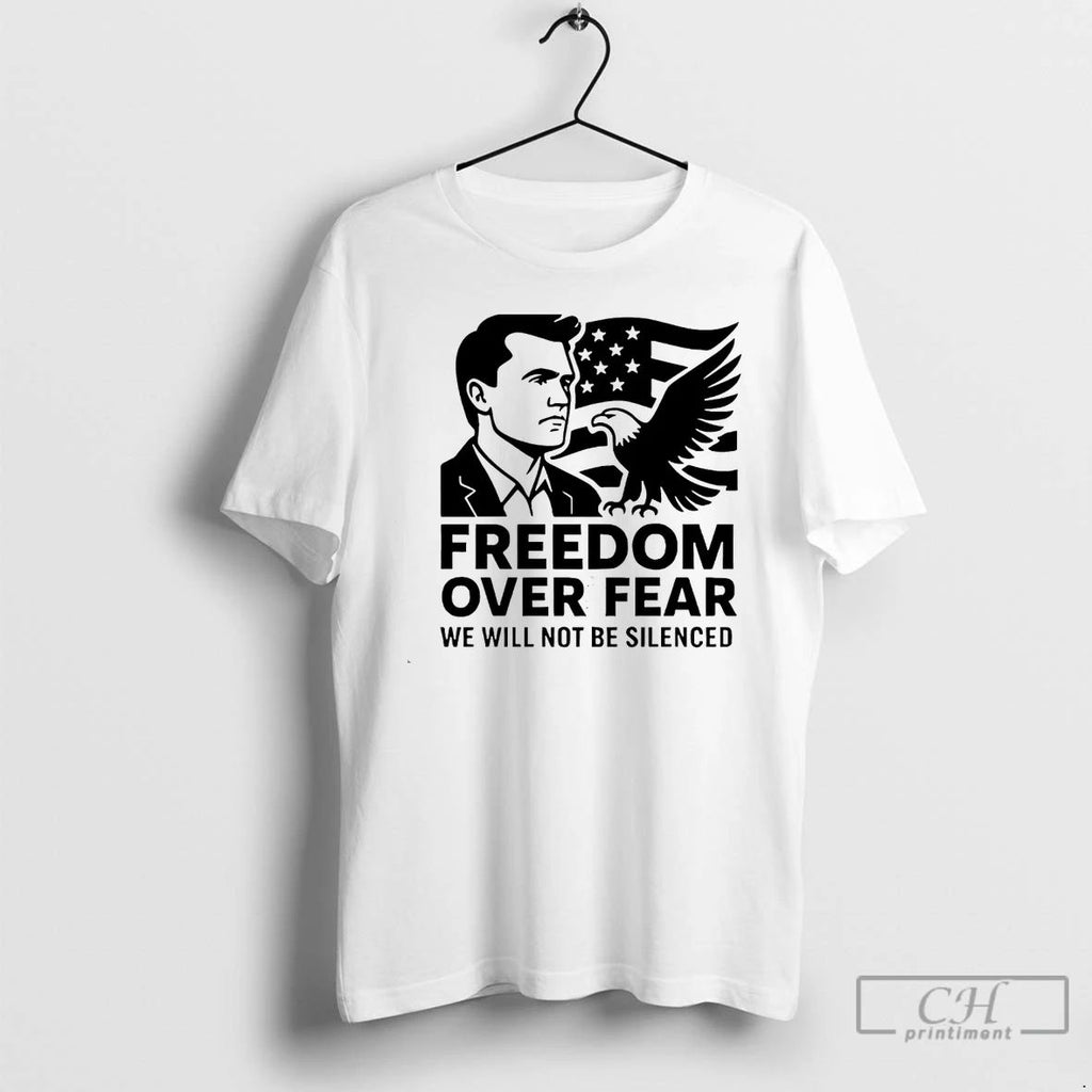 Classic Freedom Over Fear We Will Not Be Silenced Charlie Kirk White T Shirts