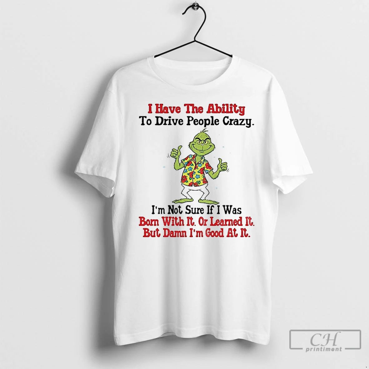 Premium Grinch I Have The Ability To Drive People Crazy Im Not Sure If