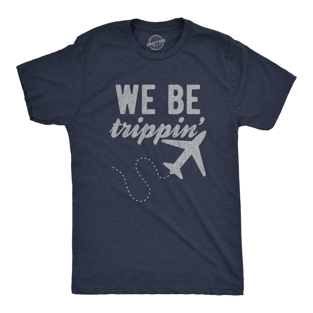 Mens We Be Trippin T Shirt Cool Travel Vacation Adventure Airplane Graphic