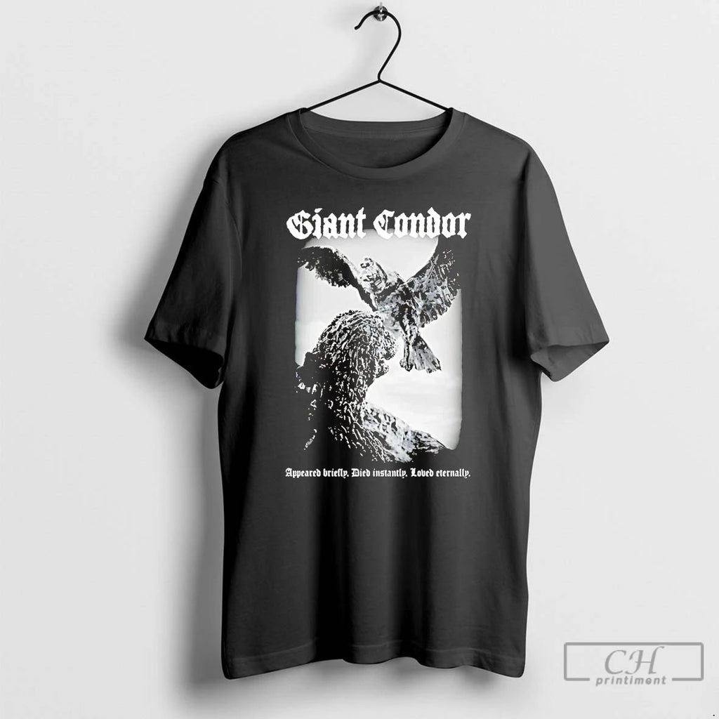 Premium Giant Condor Appeared Briefly Died Instantly Loved Eternally T Shirts