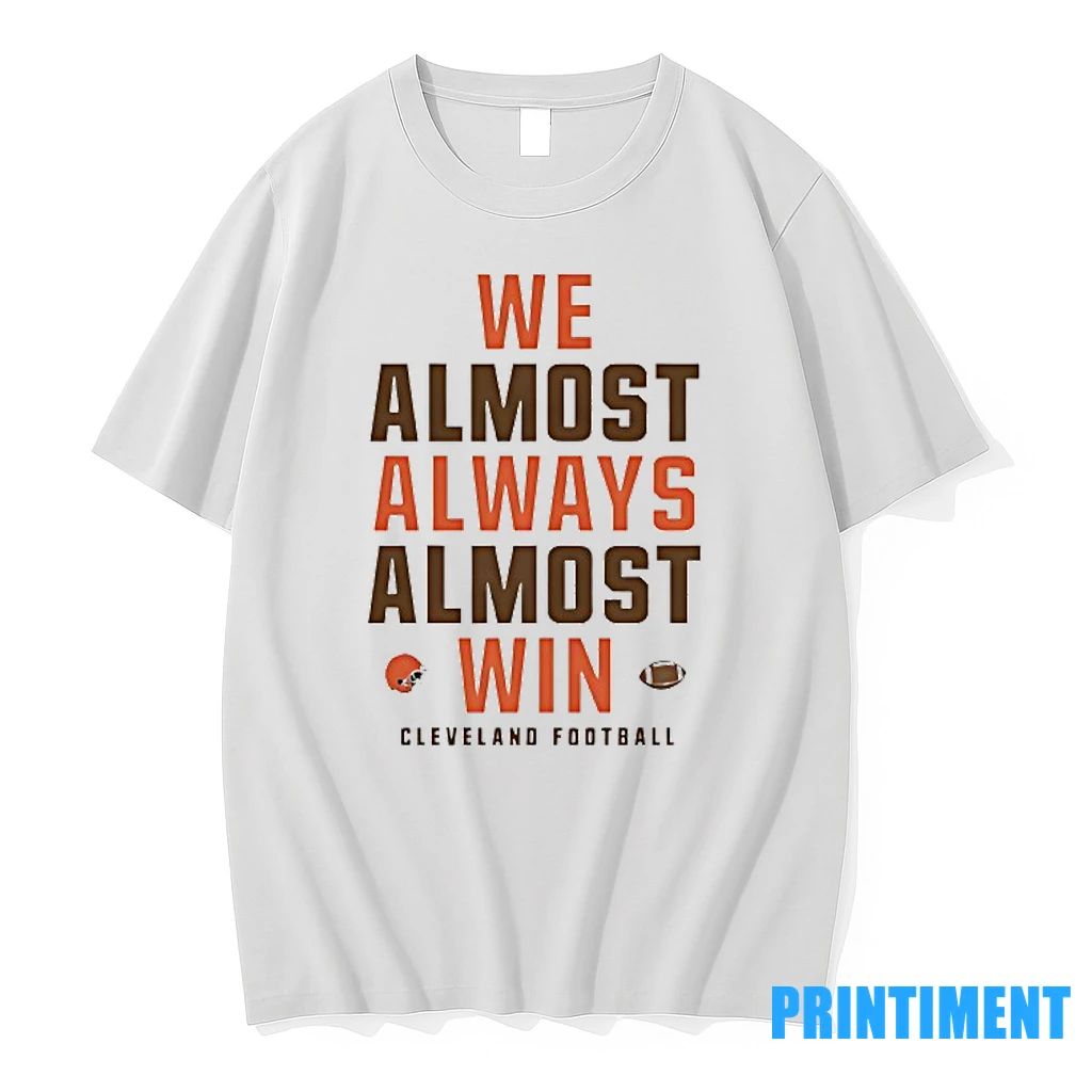 We Almost Always Almost Win Cleveland Browns Football Tshirts Sweater