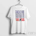 Classic Racist And Liar In Chief President Donald Trump Oust His Ass T Shirts