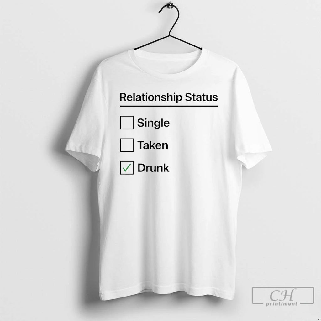 Classic Relationship Status Single Taken Drunk T Shirts