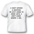 I cant afford a vacation drinking shirt humor funny black or white tee.