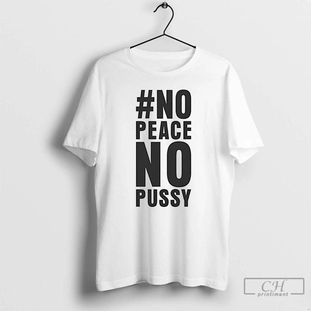 Classic No Peace No Pussy T Shirts