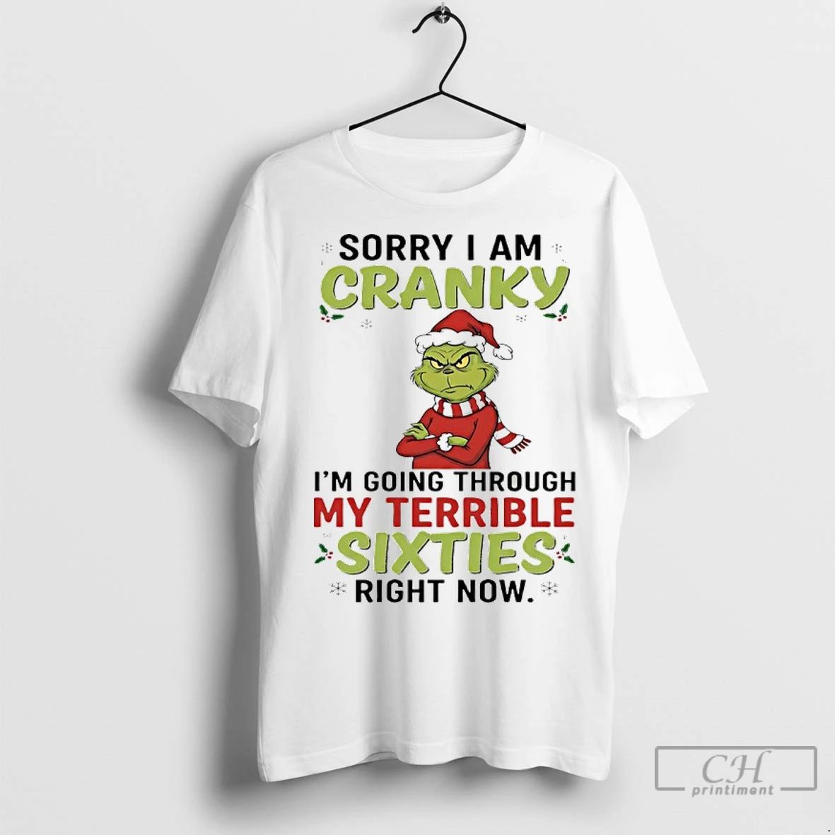 Premium Grinch Christmas 2025 Sorry I Am Cranky Im Going Through My Terrible Sixties Right