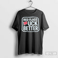 Premium Red Flags Fuck Better Luckless T Shirts