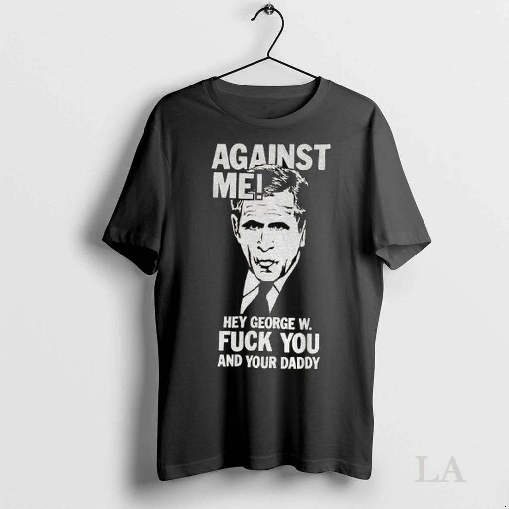 Original Against Me Hey George W Fuck You And Your Daddy