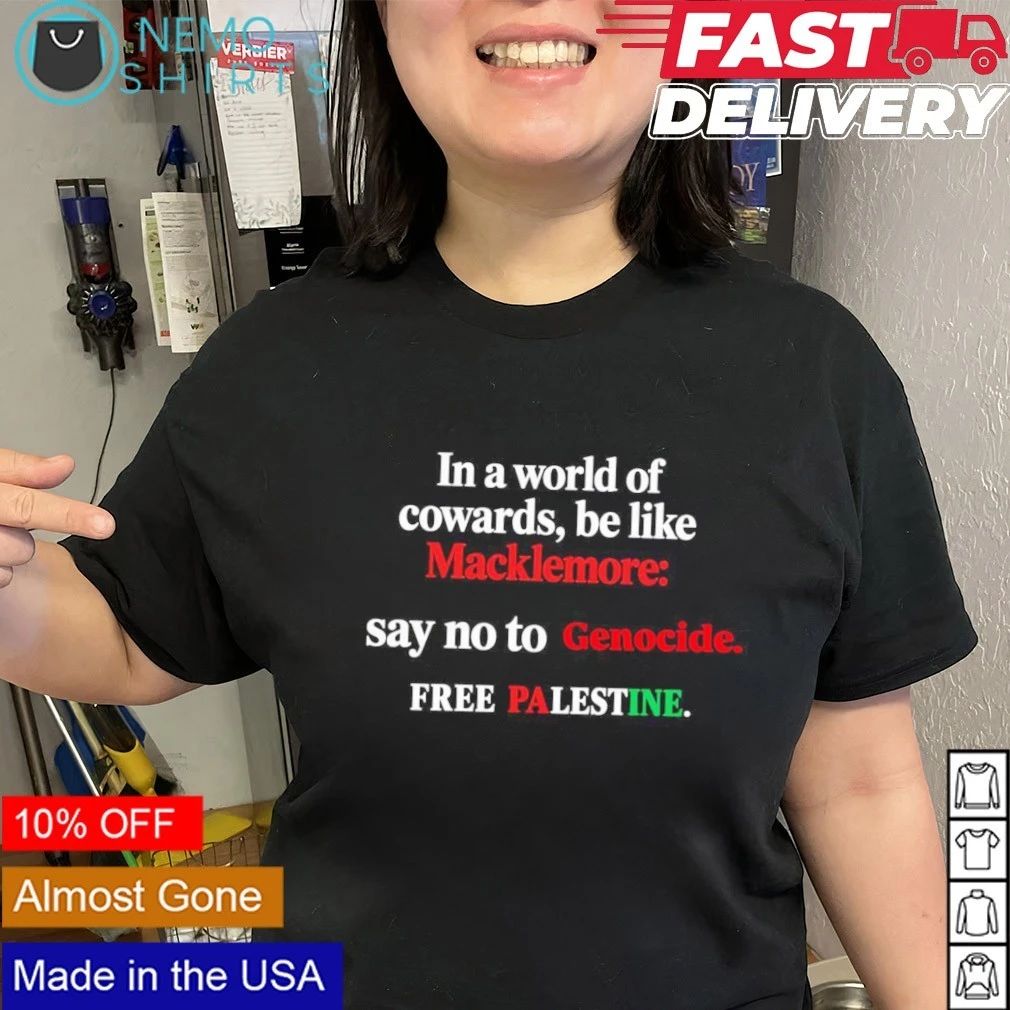 In a world of cowards be like Macklemore say no to Genocide free Palestine shirt