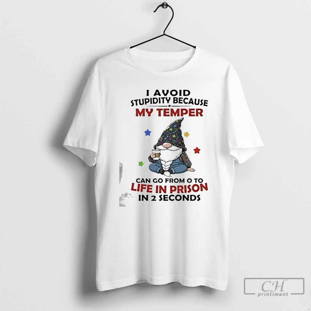 Classic Gnome I Avoid Stupidity Because My Temper Can Go From 0 To Life In